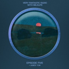 Mildlife Very Fantastic Radio E05 w/ James Tom