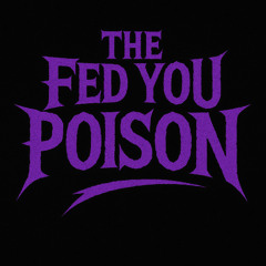 They Fed You Poison