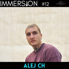 IMMERSION presents: ALEJ CH