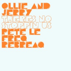 Ollie & Jerry - There's No Stoppin Us (Pete Le Freq ReBreaq)