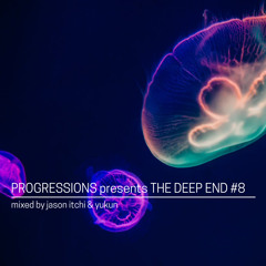 15. Progressions pres. The Deep End #8 - Mixed By Jason Itchi & Yukun