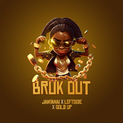 Jahyanai & Leftside & Gold Up  - Bruk Out (Evidence Music)