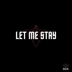 LET ME STAY