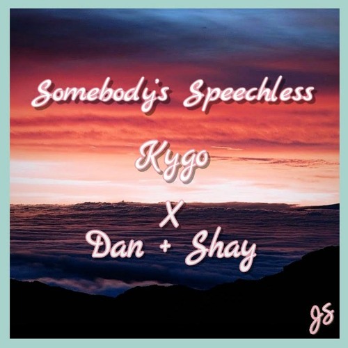 Somebody's Speechless (Kygo X Dan + Shay)