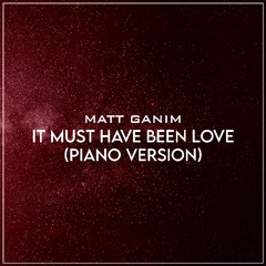 It Must Have Been Love (Piano Version) - Matt Ganim