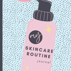 READ [PDF] My Skincare Routine Journal: Beauty Planner with Weekly Routines, Hab