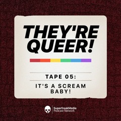 They're Queer - Tape 05: It's a Scream Baby! (SCREAM SPOILERS)
