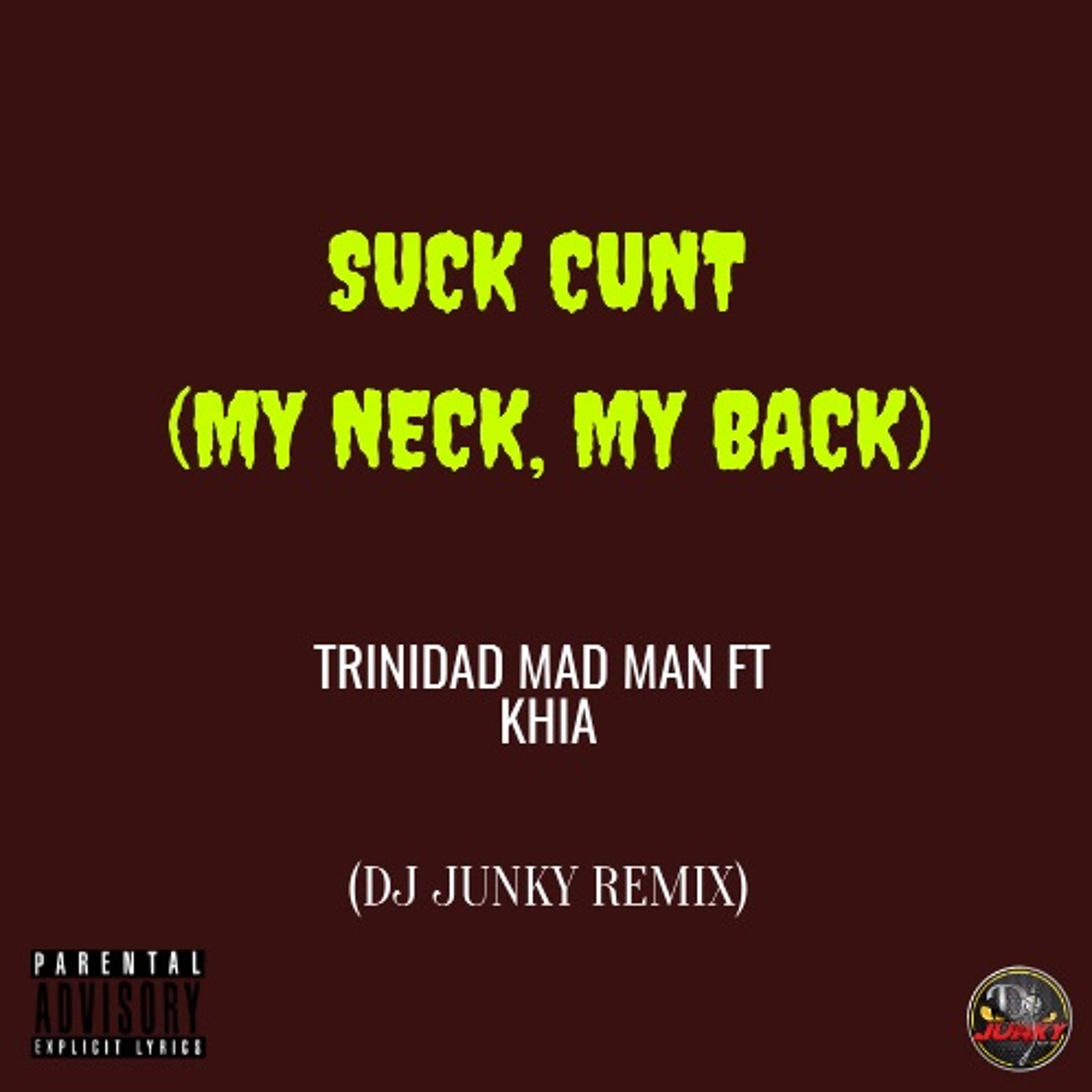 TRINIDAD MAD MAN FT KHIA - SUCK CUNT (MY NECK, MY BACK) (DJ JUNKY REMIX) episode artwork