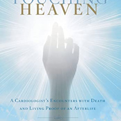 [VIEW] PDF 📒 Touching Heaven: A Cardiologist's Encounters with Death and Living Proo