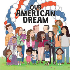 READ PDF 📧 Our American Dream by  Fiona McEntee,Srimalie Bassani,Srimalie Bassani [P