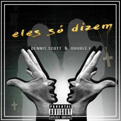 Eles Só Dizem-Dennis Scott & Double F