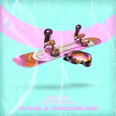 Dynox & DoxedMusic - Build(ft.PRYVT - RYN) (Extended Mix)🛹🛹🏂