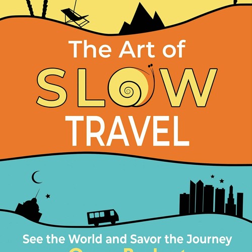 Stream Episode Read Ebook [Pdf] The Art Of Slow Travel: See The World And  Savor The Journey On A Budget [An By Quentinalexander Podcast | Listen  Online For Free On Soundcloud