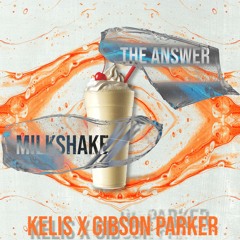 Milkshake X The Answer (MONTY Mashup) — Kelis X Gibson Parker