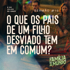 O que os pais de um FILHO DESVIADO tem em comum? - Família vs Mundo #10