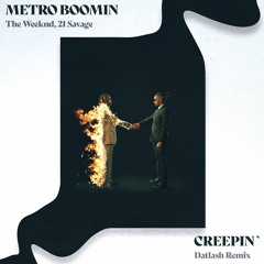 Metro Boomin, The Weeknd, 21 Savage - Creepin' (Datlash Remix) [FREE DOWNLOAD]