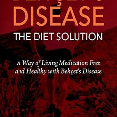 [READ] EBOOK 🧡 BEHҪET'S DISEASE/THE DIET SOLUTION: A Way of Living Medication Free a