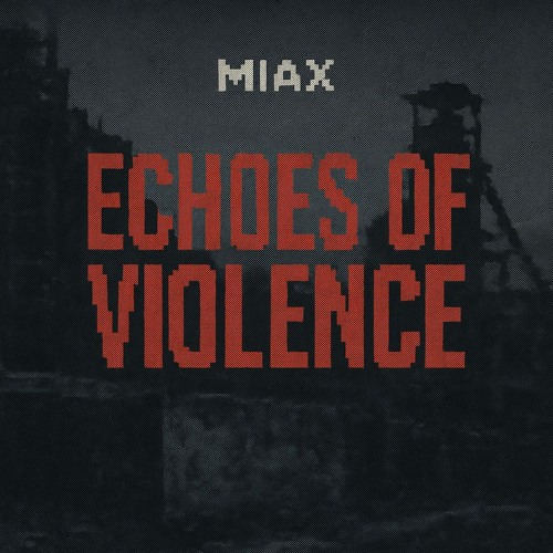 Echoes of violence - MIAX