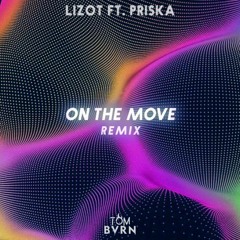 LIZOT Ft. PRISKA - On The Move (TOM BVRN Remix)