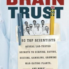 Download Book [PDF] Brain Trust: 93 Top Scientists Reveal Lab-Tested Secrets to