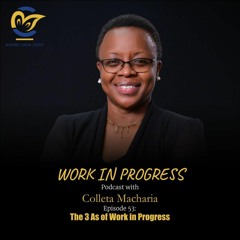 Work in Progress with Colleta Macharia | EP53 The 3 As of Work in Progress