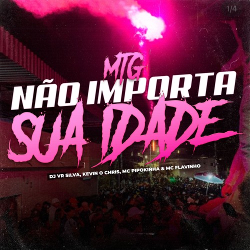 MINA NÃO IMPORTA SUA IDADE - DJ VR SILVA, KEVIN O CHRIS, MC PIPOKINHA & MC FLAVINHO