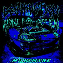 MICKZMXNE-DESTRUCTION (VRXSN56E PHONK HOUSE REMIX)