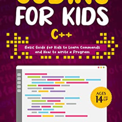 free EBOOK 💚 Coding for Kids C++: Basic Guide for Kids to Learn Commands and How to