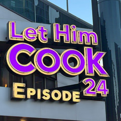 LET HIM COOK 24