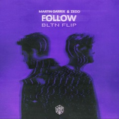 Martin Garrix & Zedd - Follow (BLTN Flip)