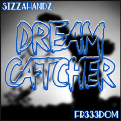 Sizzahandz/Fr333dom - Dream Catcher