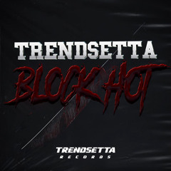 TRENDSETTA - BLOCK HOT