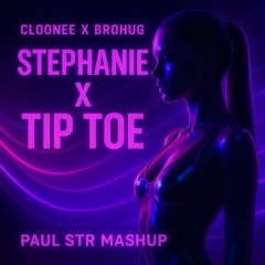 Cloonee x Brohug - Stephanie x Tip Toe (Paul STR Mashup)