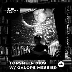 The Library LMD Presents Topshelf 0109 w/ Galope Messier