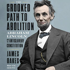 VIEW PDF 📫 The Crooked Path to Abolition: Abraham Lincoln and the Antislavery Consti