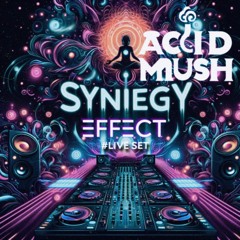 ACID MUSH - SYNERGY EFFECT #LIVE SET