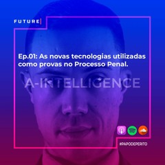 Ep.01: As novas tecnologias utilizadas como provas no Processo Penal