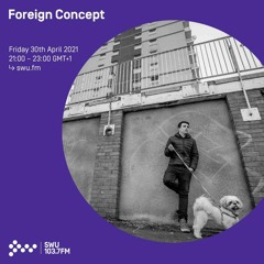 Foreign Concept - SWU FM - 30th April 2021