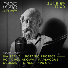 Plato Newsroom - #06 w/ Iva Sativa, Botanic Project, RSP X Poliakowa, Rap&Vogue and others