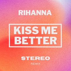 Rihanna - Kiss It Better (STEREO Remix)*Vocal Filtered*