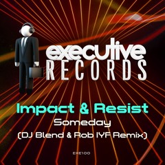 Impact & Resist - Someday (DJ Blend & Rob IYF Remix) ***Out Now!***