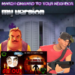 March Onward To Your Neighbor (My Version)