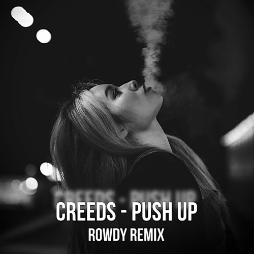 CREEDS - PUSH UP (ROWDY REMIX)