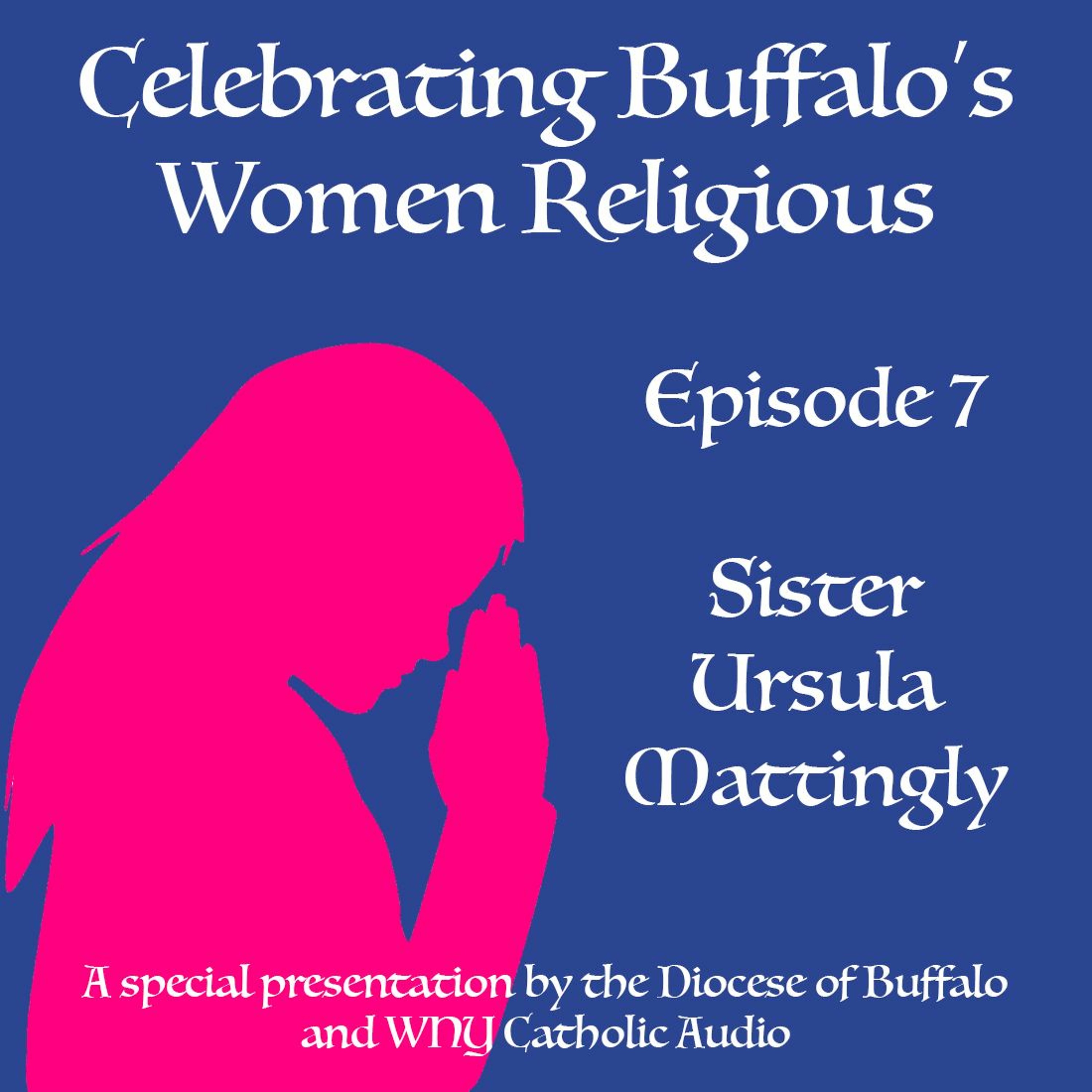 Celebrating Buffalo's Women Religious - Ep 7 - Sr. Ursula Mattingly episode artwork