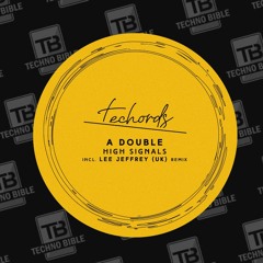 TB Premiere: A Double - High Signals (Lee Jeffrey Remix) [Techords]