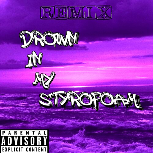 Drown In My Styrofoam(REMIX)