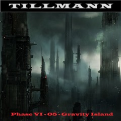 Tillmann - Phase VI - 05 - Gravity Island 2023 (Remastered)