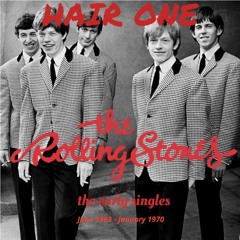 Hair One Episode 83 - The Rolling Stones: Early Singles June 1963 - January 1970