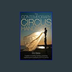 {READ} 📖 The Contemporary Circus Handbook: A Guide to Creating, Funding, Producing, Organizing, an