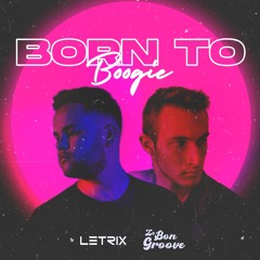 PREMIERE : LetriX & Le Bon Groove - Born To Boogie (BUY = FREE DOWNLOAD)